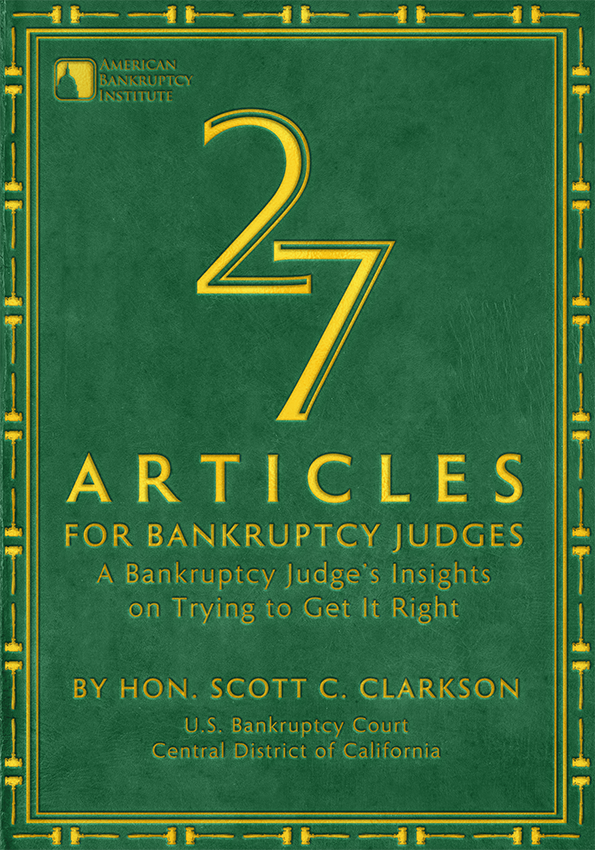 27 Articles for Bankruptcy Judges: A Bankruptcy Judge's Insights on Trying to Get It Right