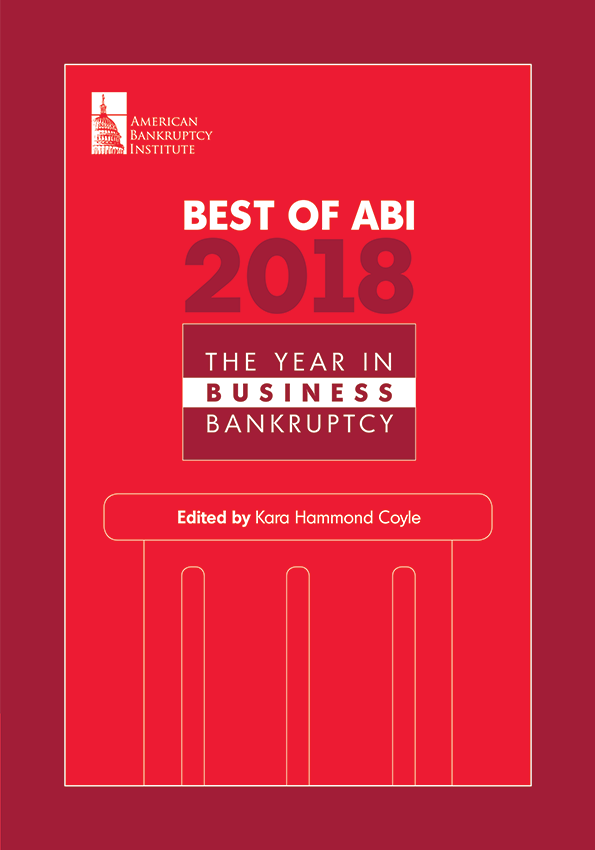 Best of ABI 2018: The Year in Business Bankruptcy