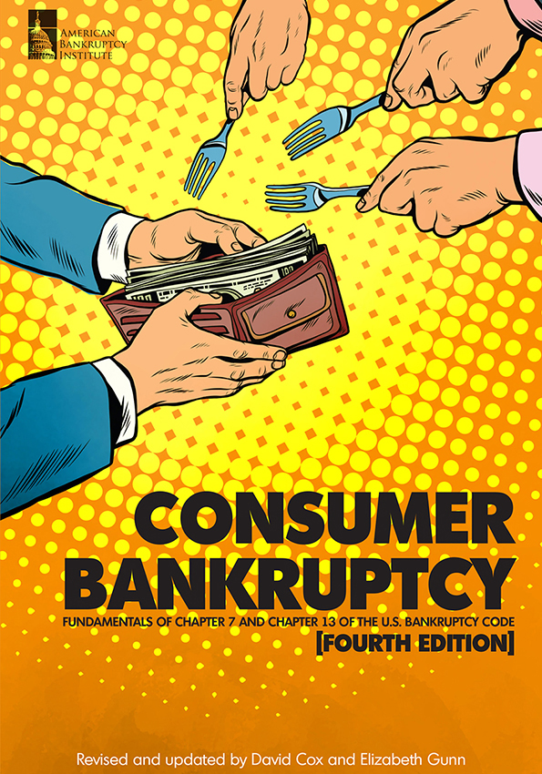 Consumer Bankruptcy: Fundamentals of Chapter 7 and Chapter 13 of the U.S. Bankruptcy Code, Fourth Edition