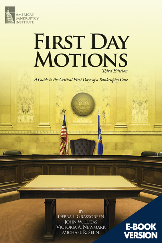 First Day Motions: A Guide to the Critical First Days of a Bankruptcy Case, 3rd Edition (Digital Version)