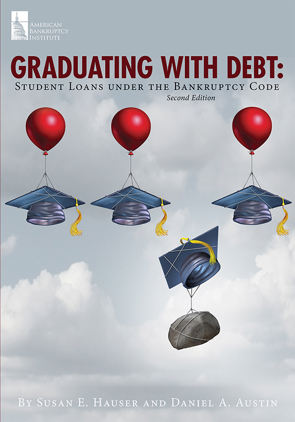 Graduating with Debt: Student Loans under the Bankruptcy Code, 2nd Edition