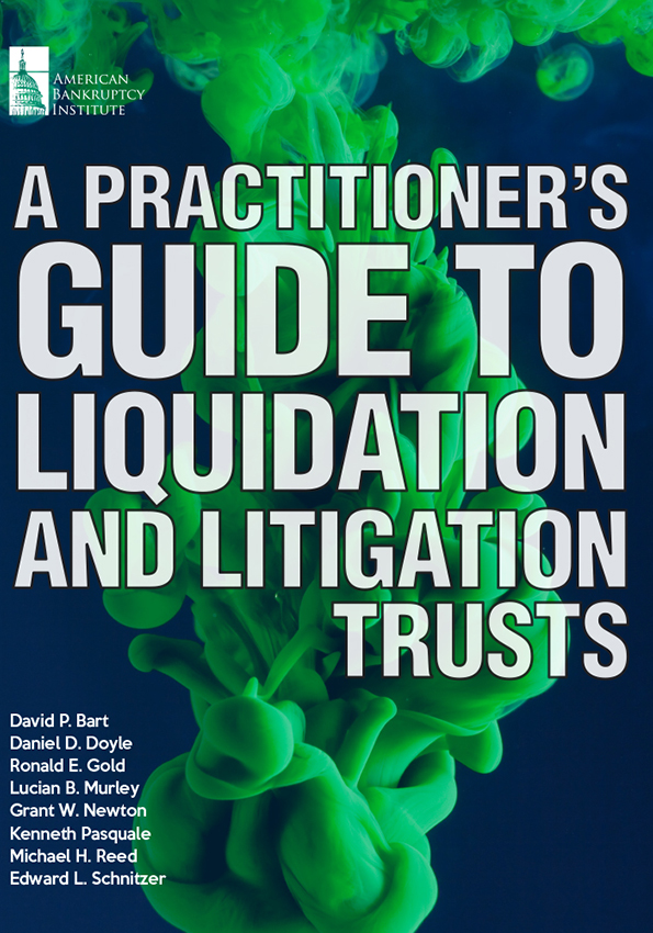 A Practitioner's Guide to Liquidation and Litigation Trusts